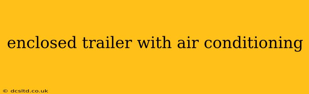 enclosed trailer with air conditioning