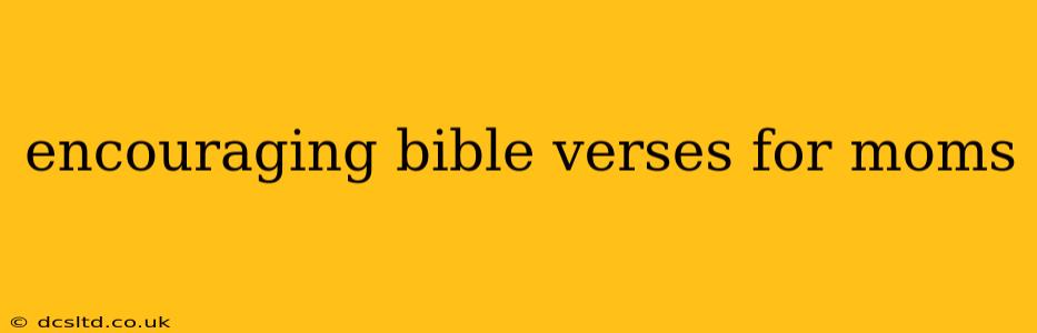 encouraging bible verses for moms