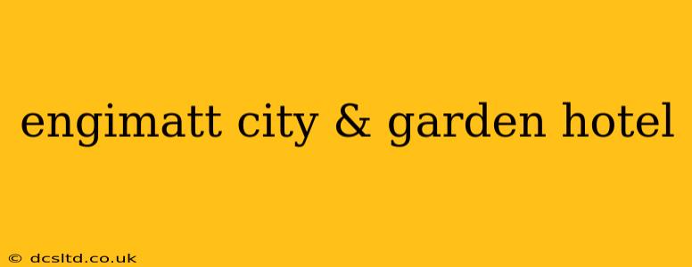 engimatt city & garden hotel