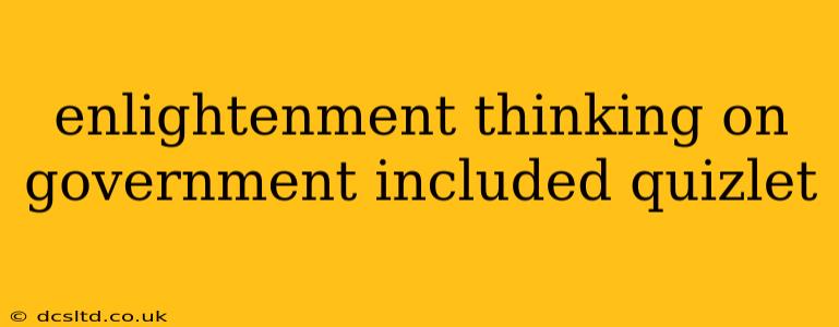 enlightenment thinking on government included quizlet
