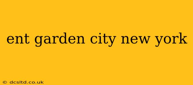 ent garden city new york