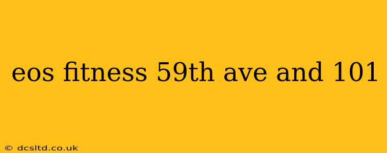 eos fitness 59th ave and 101