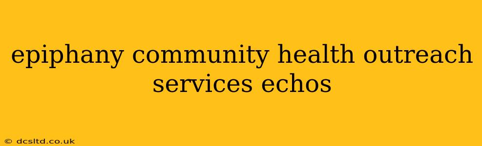 epiphany community health outreach services echos