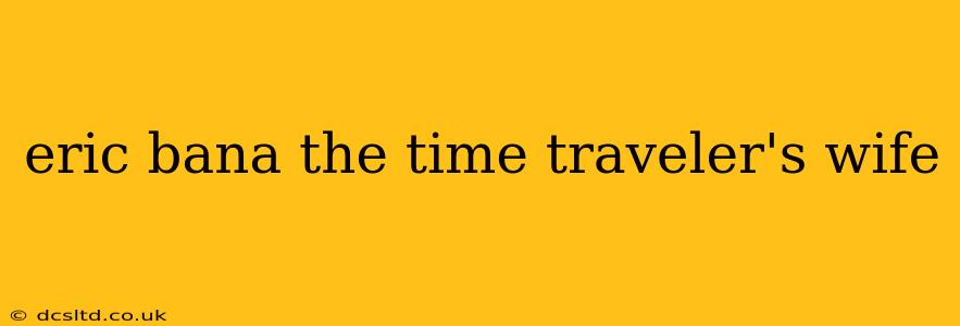eric bana the time traveler's wife