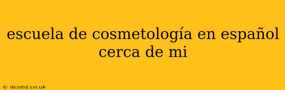 escuela de cosmetología en español cerca de mi