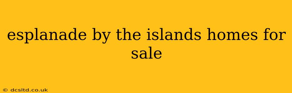 esplanade by the islands homes for sale