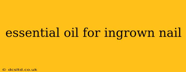 essential oil for ingrown nail