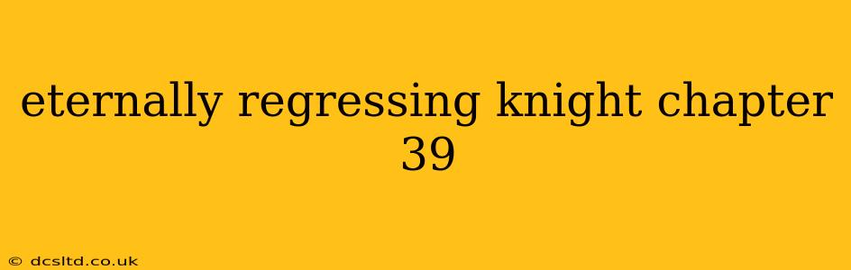 eternally regressing knight chapter 39
