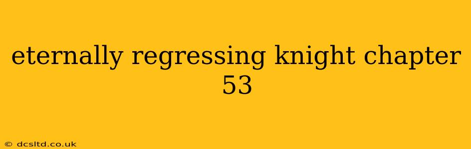 eternally regressing knight chapter 53