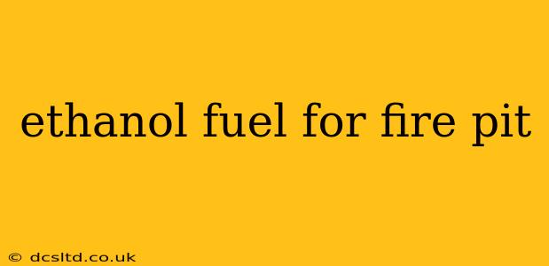 ethanol fuel for fire pit