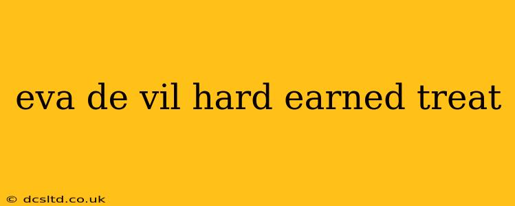 eva de vil hard earned treat