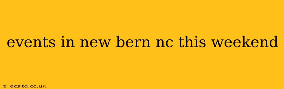events in new bern nc this weekend