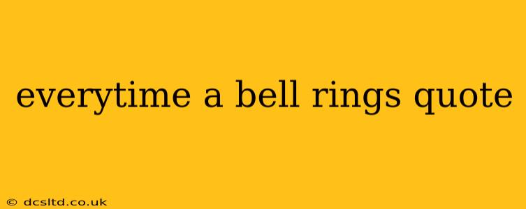 everytime a bell rings quote