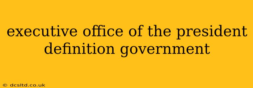 executive office of the president definition government