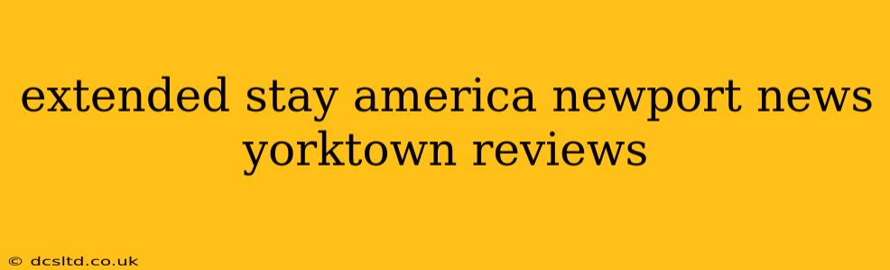 extended stay america newport news yorktown reviews