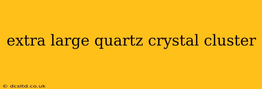 extra large quartz crystal cluster