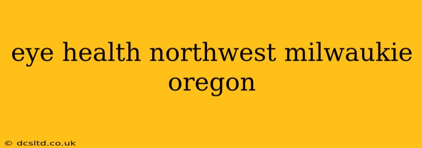 eye health northwest milwaukie oregon