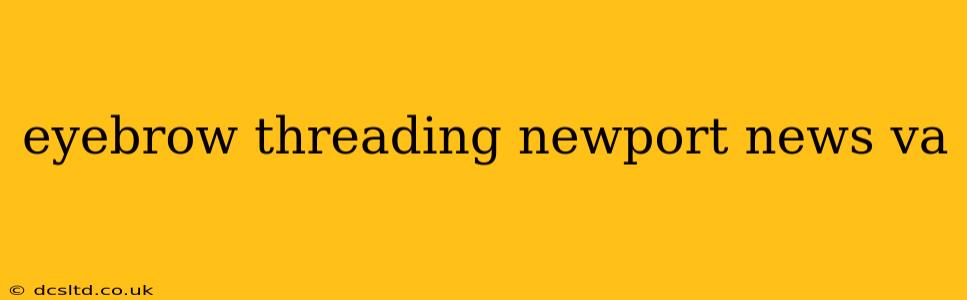 eyebrow threading newport news va