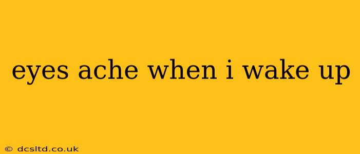 eyes ache when i wake up