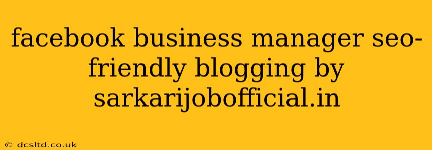 facebook business manager seo-friendly blogging by sarkarijobofficial.in