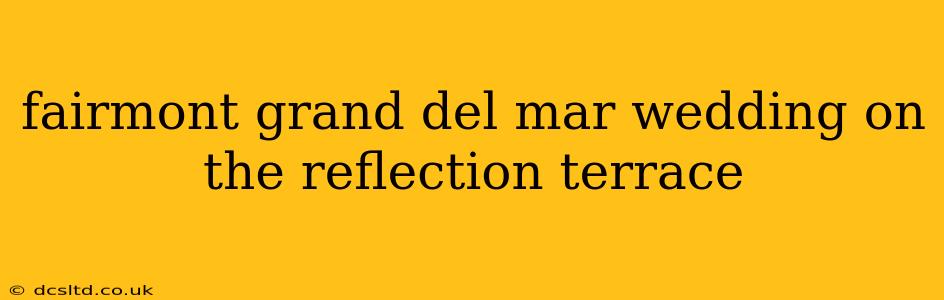 fairmont grand del mar wedding on the reflection terrace
