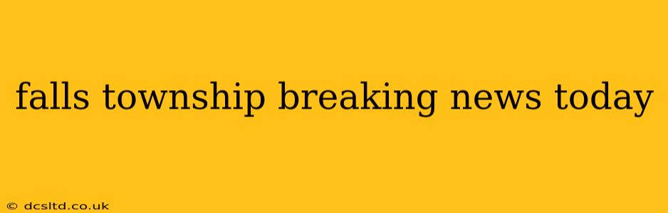 falls township breaking news today
