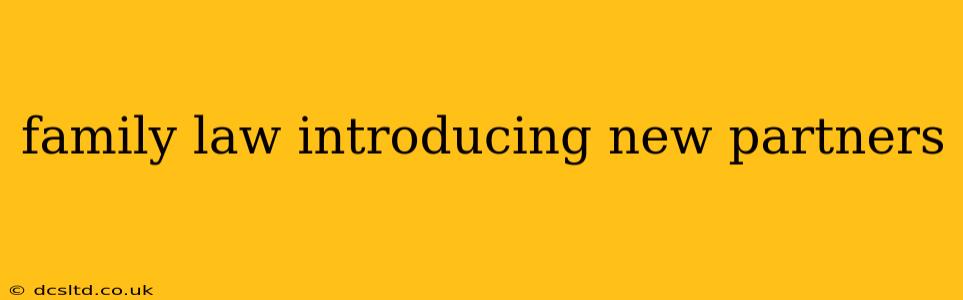 family law introducing new partners