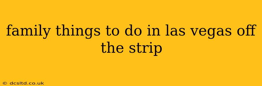family things to do in las vegas off the strip