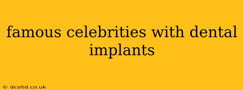 famous celebrities with dental implants
