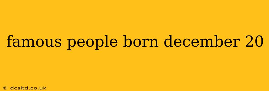 famous people born december 20