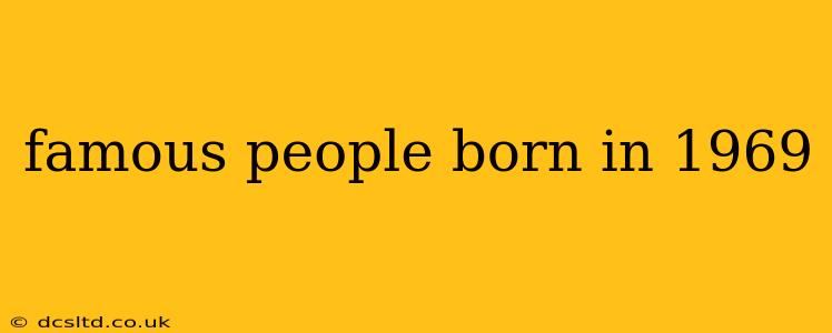 famous people born in 1969