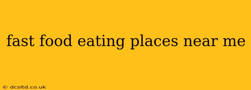 fast food eating places near me