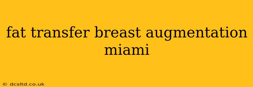fat transfer breast augmentation miami