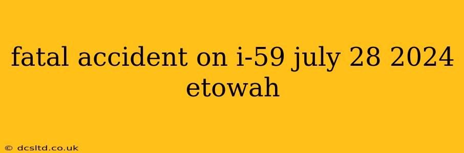 fatal accident on i-59 july 28 2024 etowah