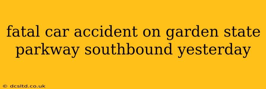 fatal car accident on garden state parkway southbound yesterday