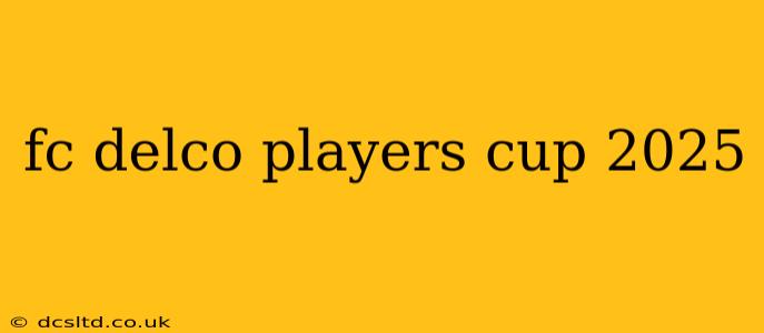 fc delco players cup 2025