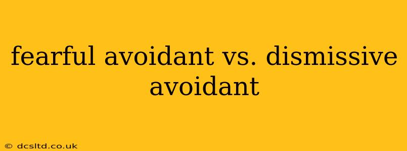fearful avoidant vs. dismissive avoidant