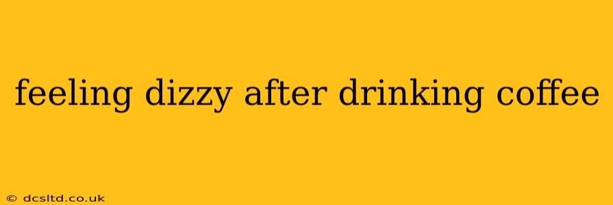 feeling dizzy after drinking coffee
