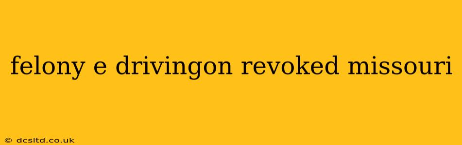 felony e drivingon revoked missouri