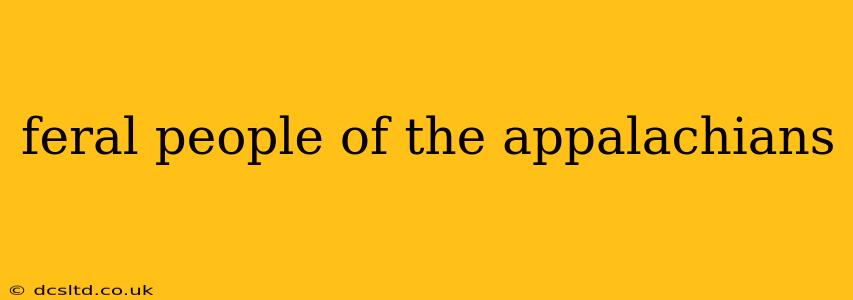 feral people of the appalachians
