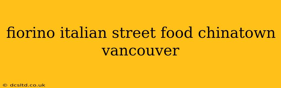 fiorino italian street food chinatown vancouver