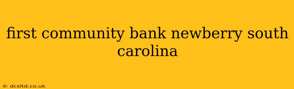 first community bank newberry south carolina