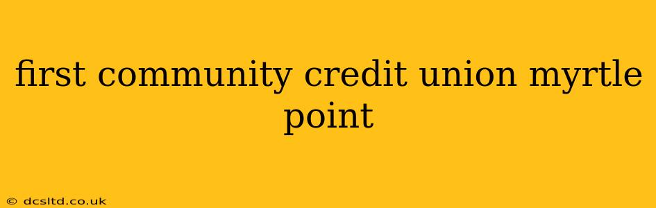 first community credit union myrtle point