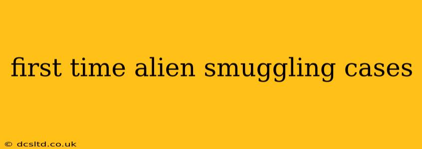 first time alien smuggling cases
