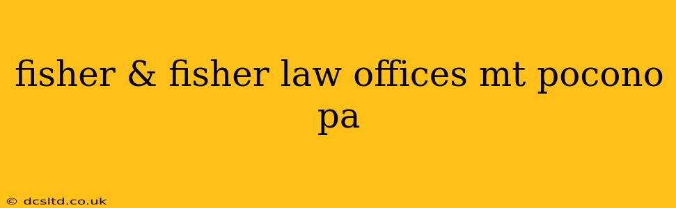 fisher & fisher law offices mt pocono pa