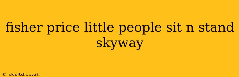 fisher price little people sit n stand skyway