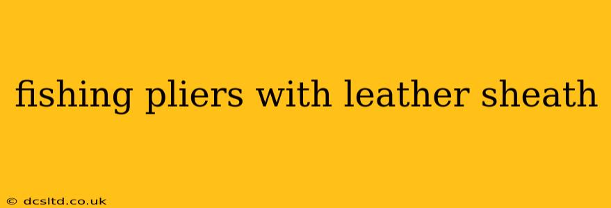 fishing pliers with leather sheath