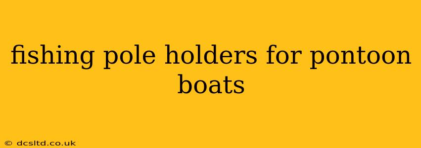 fishing pole holders for pontoon boats
