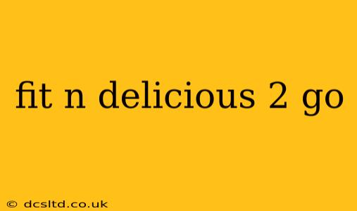 fit n delicious 2 go