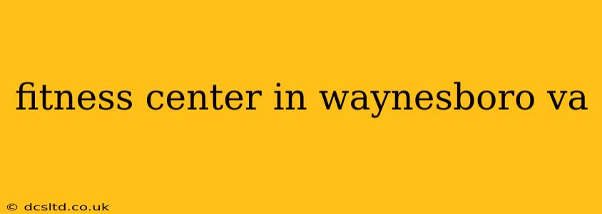 fitness center in waynesboro va